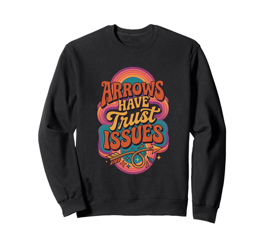 Arrows Have Trust Issues Funny Sweatshirt - Trendy Graphic for Adults - T-Shirt, Sweatshirt, Hoodie