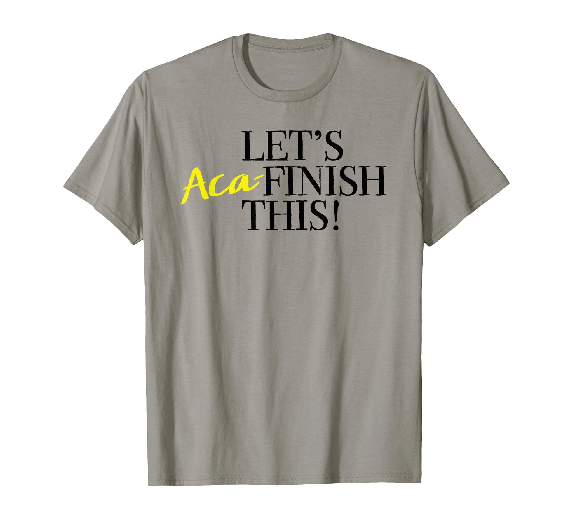 Pitch Lets Aca Finish This Yellow T-Shirt - Aesthetic Graphic for Adults - T-Shirt, Sweatshirt, Hoodie