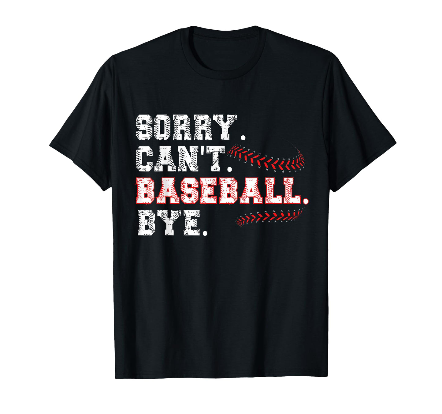 Sorry Cant Baseball Bye Home Run Busy T-Shirt - Streetwear Style Men Women - T-Shirt, Sweatshirt, Hoodie