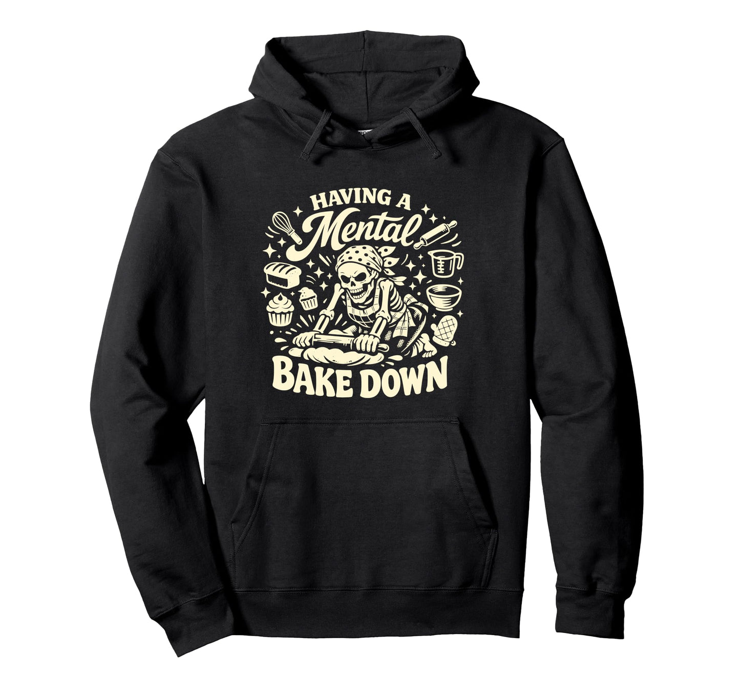Funny Skeleton Mental Bake Down Baking Hoodie - Aesthetic Graphic Unisex - T-Shirt, Sweatshirt, Hoodie