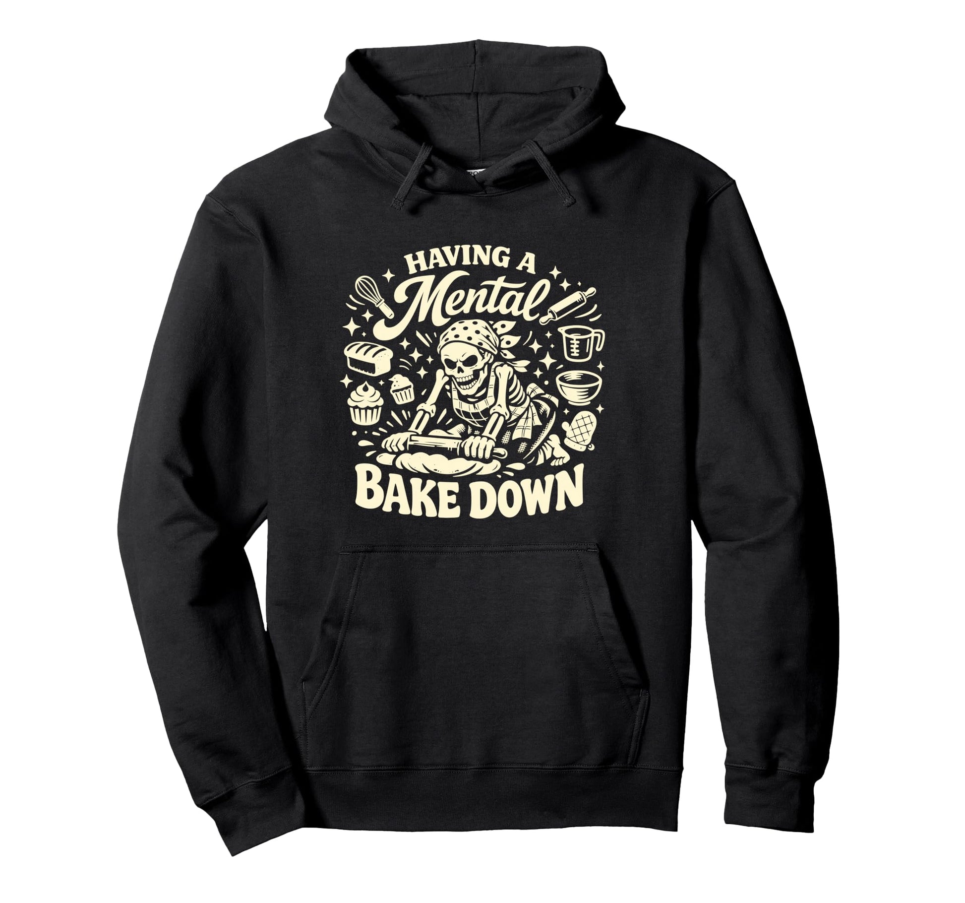 Funny Skeleton Mental Bake Down Baking Hoodie - Aesthetic Graphic Unisex - T-Shirt, Sweatshirt, Hoodie