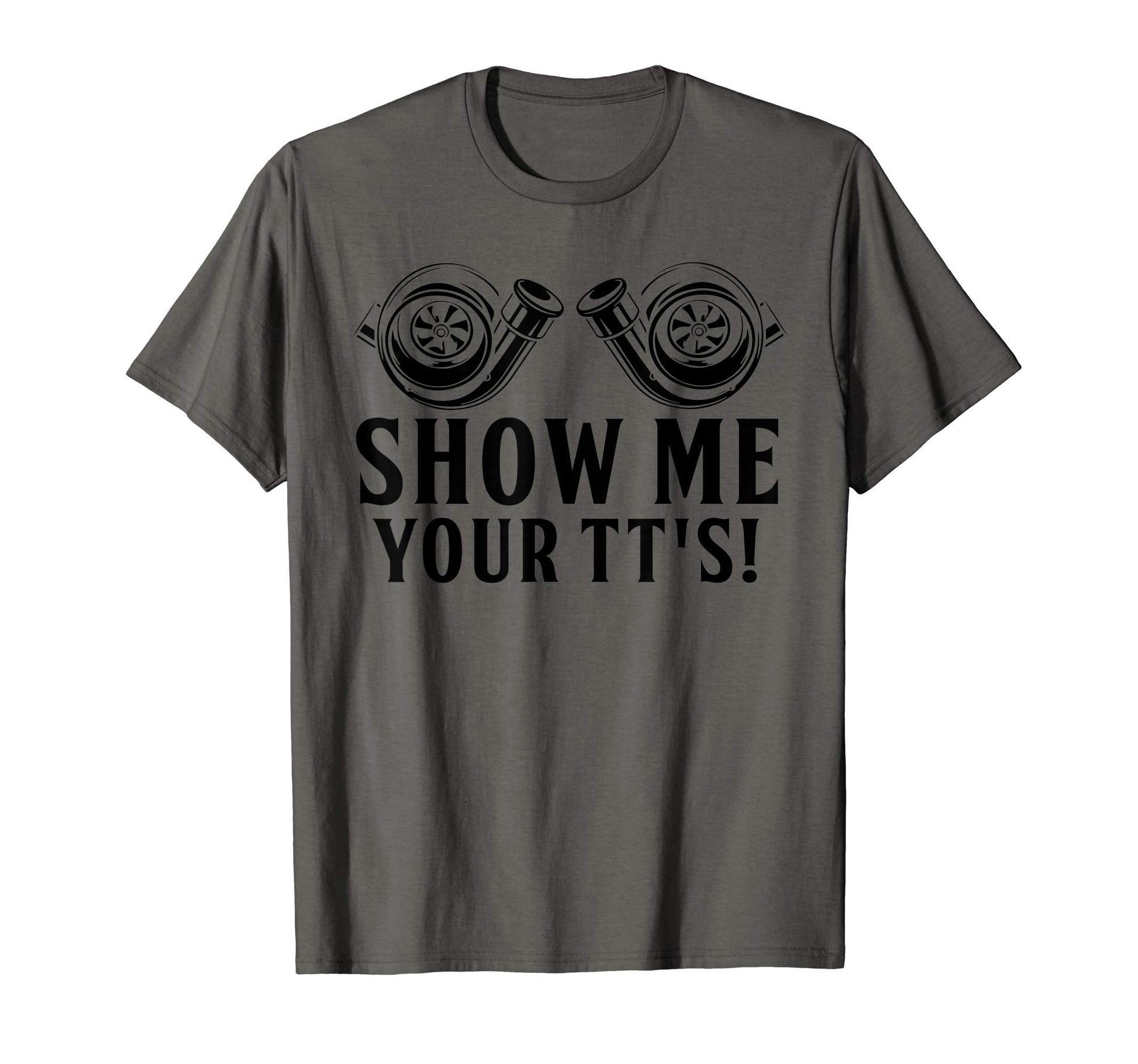 Funny Show Me Your Tts Gift Car T-Shirt - Casual Everyday Wear Unisex - T-Shirt, Sweatshirt, Hoodie