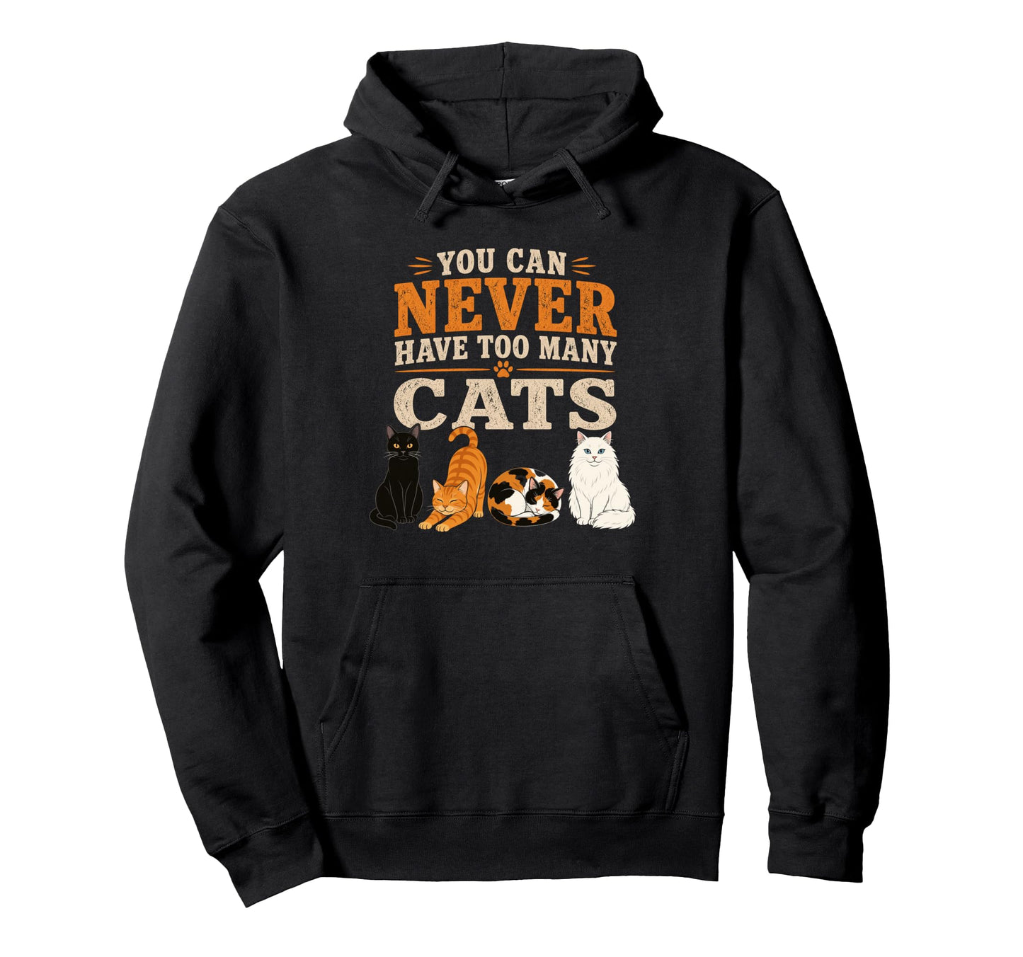 You Can Never Have Too Many Cats Funny Hoodie - Fun Novelty Design Unisex - T-Shirt, Sweatshirt, Hoodie