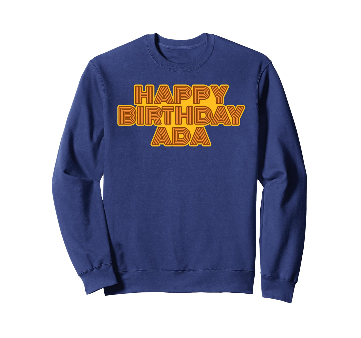 Happy Birthday Ada Personalized Sweatshirt - Streetwear Style for Adults - T-Shirt, Sweatshirt, Hoodie