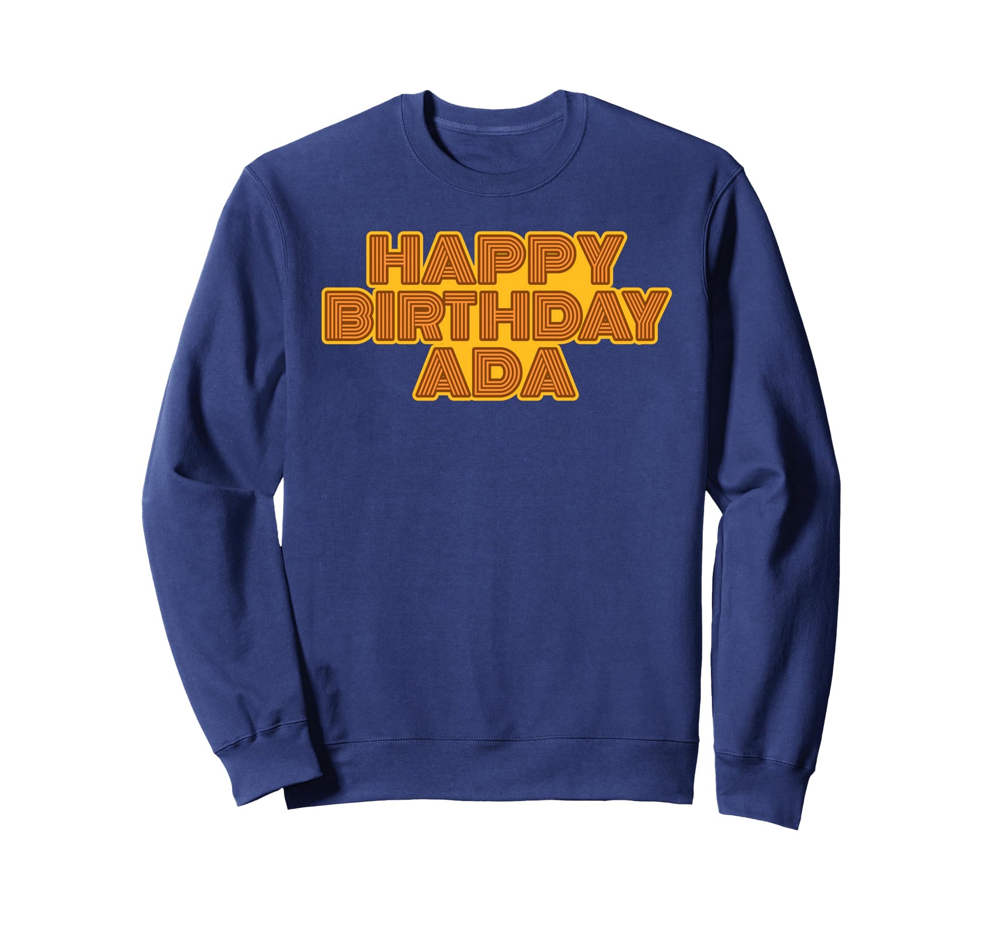 Happy Birthday Ada Personalized Sweatshirt - Streetwear Style for Adults - T-Shirt, Sweatshirt, Hoodie