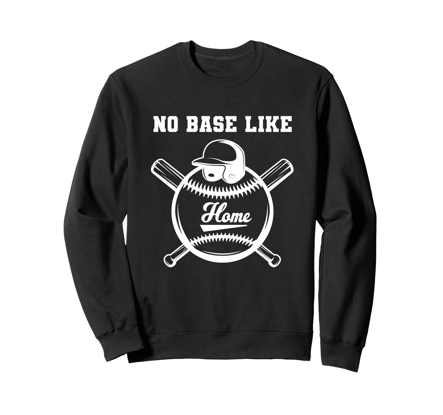 No Base Like Home Plate Funny Sweatshirt - Streetwear Style Men Women - T-Shirt, Sweatshirt, Hoodie