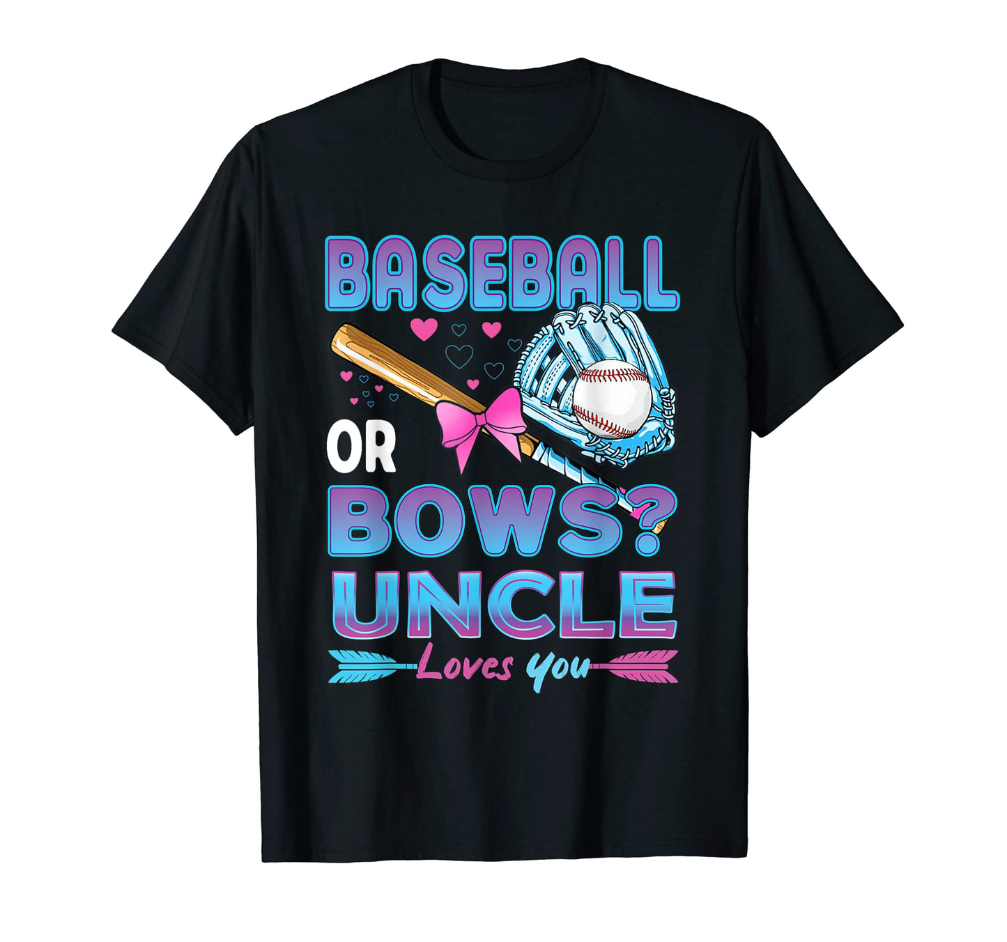 Baseball Or Bows Uncle Loves You T-Shirt - Custom Art Print for Adults - T-Shirt, Sweatshirt, Hoodie