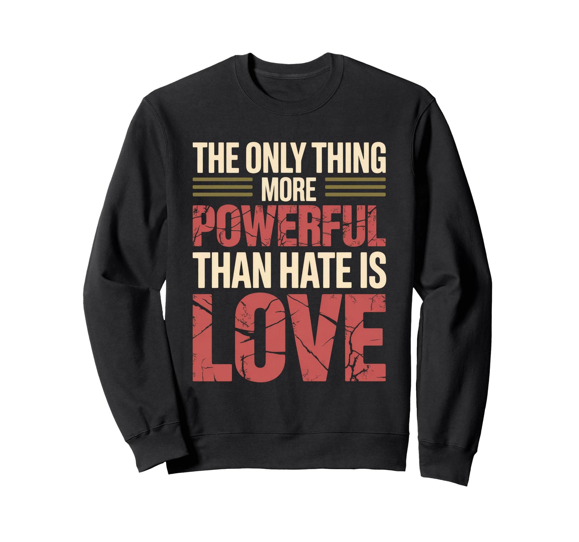 Only Thing More Powerful Than Hate Is Sweatshirt - Graphic Print Unisex - T-Shirt, Sweatshirt, Hoodie