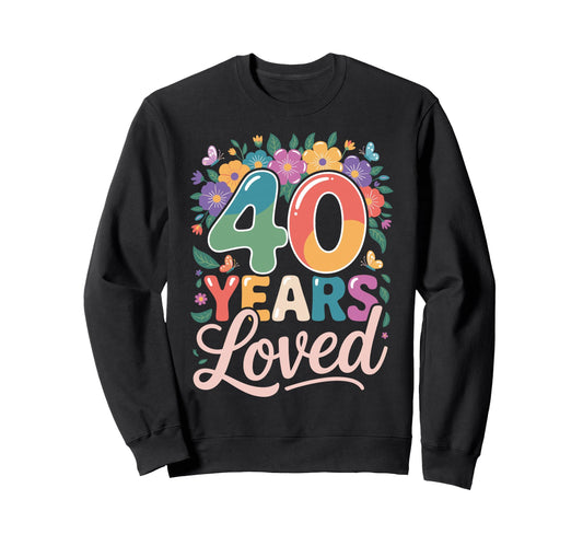 40 Years Loved Floral Fortieth Sweatshirt - Fun Novelty Design for Adults - T-Shirt, Sweatshirt, Hoodie