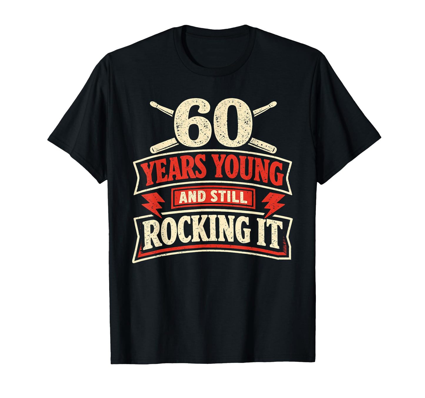 60 Years Young And Still Rocking It T-Shirt - Novelty Apparel for Adults - T-Shirt, Sweatshirt, Hoodie