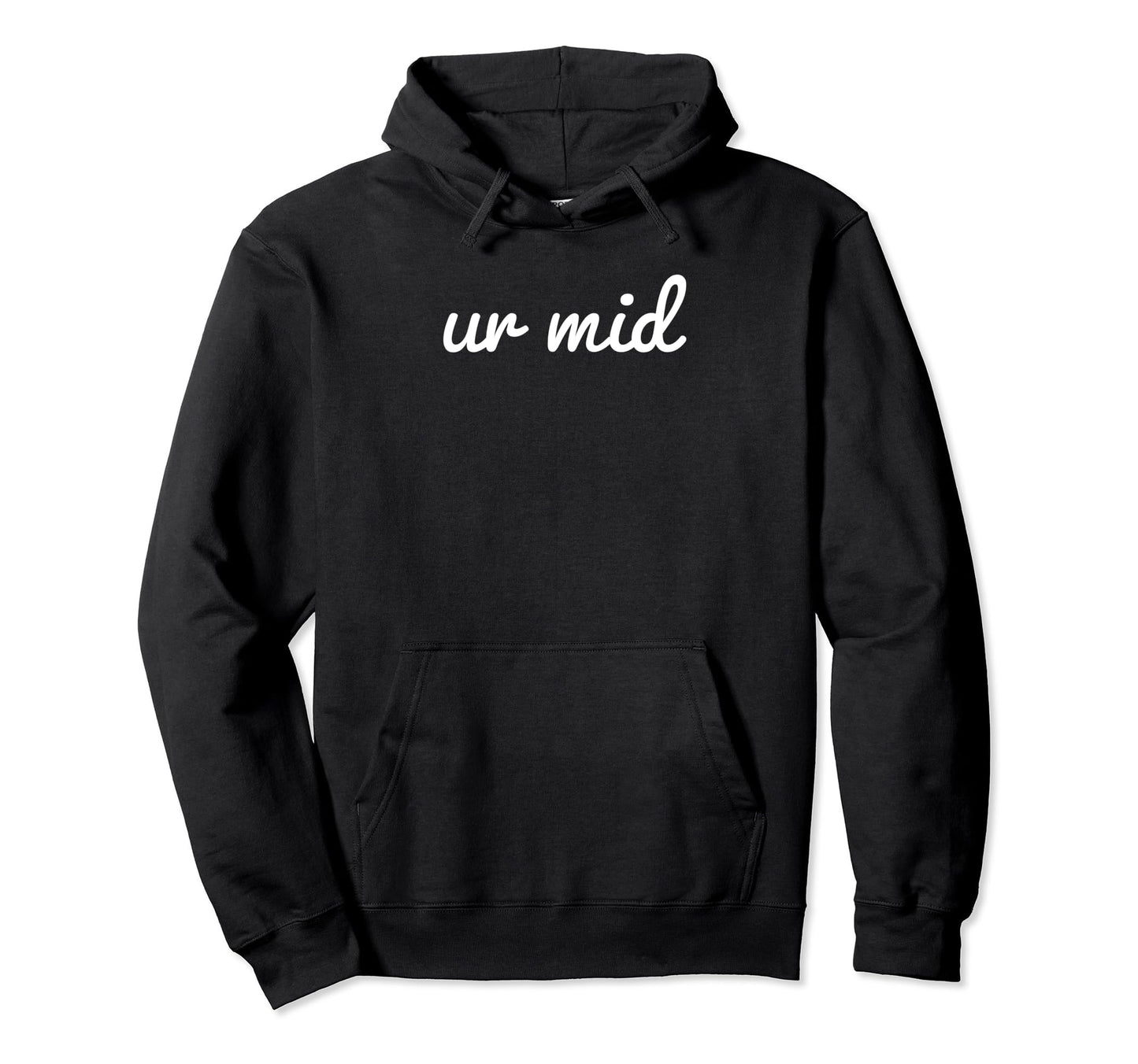 Ur Mid Y2K Aesthetic Funny Gag Gift Hoodie - Trendy Graphic for Adults - T-Shirt, Sweatshirt, Hoodie