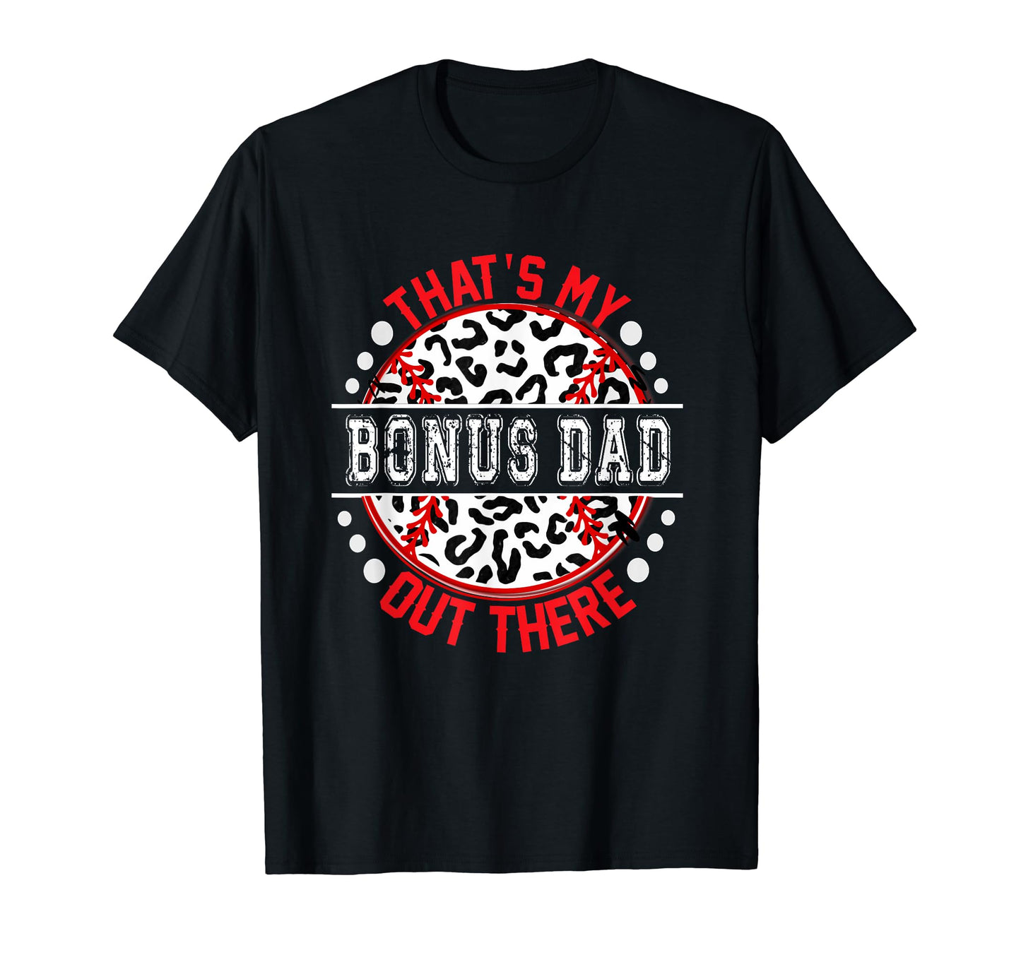 Thats My Bonus Dad Out There Baseball T-Shirt - Custom Art Print Men Women - T-Shirt, Sweatshirt, Hoodie