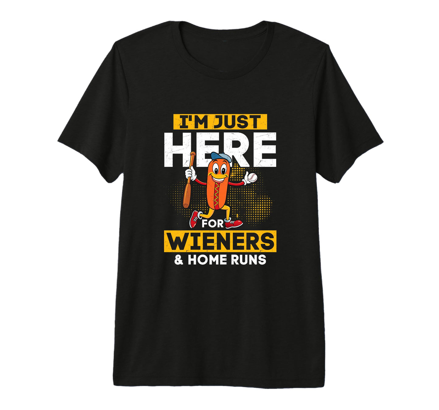 Im Just Here Wieners Home Runs Sport Fan T-Shirt - Graphic Print Men Women - T-Shirt, Sweatshirt, Hoodie