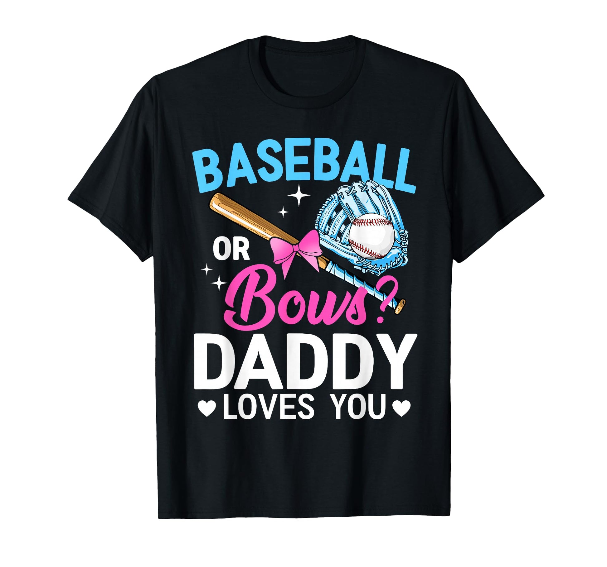 Baseball Or Bows Daddy Loves You Gender T-Shirt - Novelty Apparel Unisex - T-Shirt, Sweatshirt, Hoodie