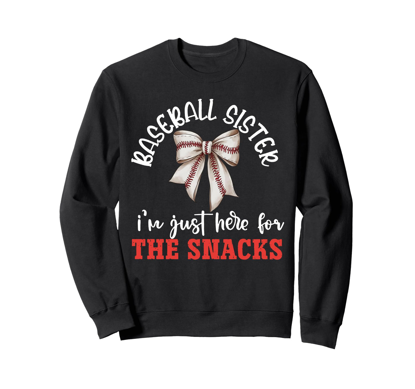 Baseball Sister Im Just Here Snacks Sweatshirt - Novelty Apparel Men Women - T-Shirt, Sweatshirt, Hoodie