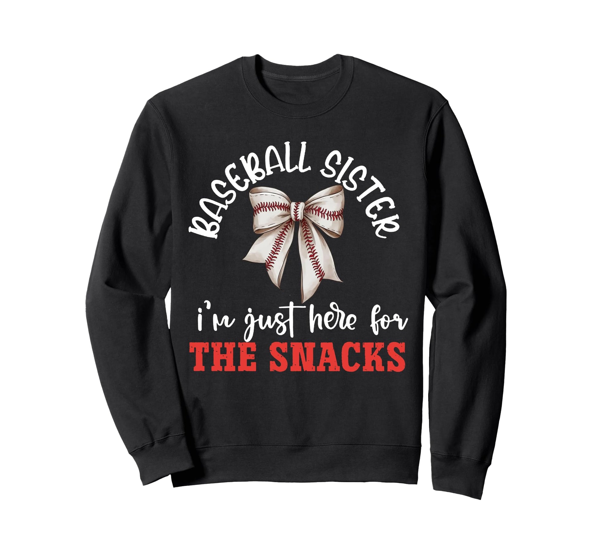 Baseball Sister Im Just Here Snacks Sweatshirt - Novelty Apparel Men Women - T-Shirt, Sweatshirt, Hoodie
