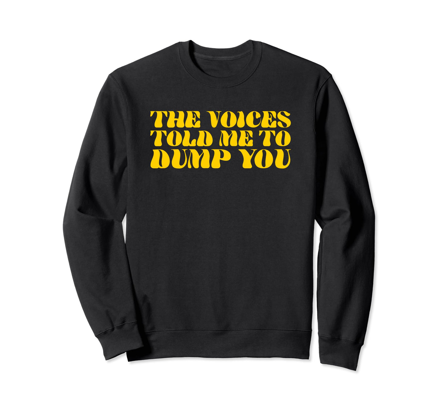 Voices Told Me To Dump You Y2K Sweatshirt - Trendy Graphic for Adults - T-Shirt, Sweatshirt, Hoodie