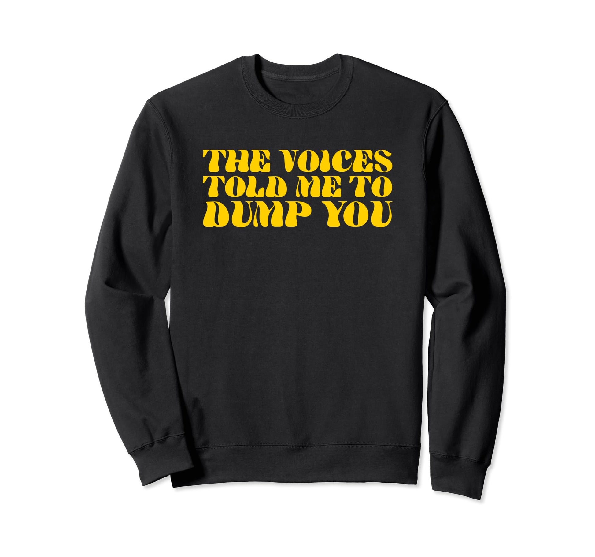 Voices Told Me To Dump You Y2K Sweatshirt - Trendy Graphic for Adults - T-Shirt, Sweatshirt, Hoodie
