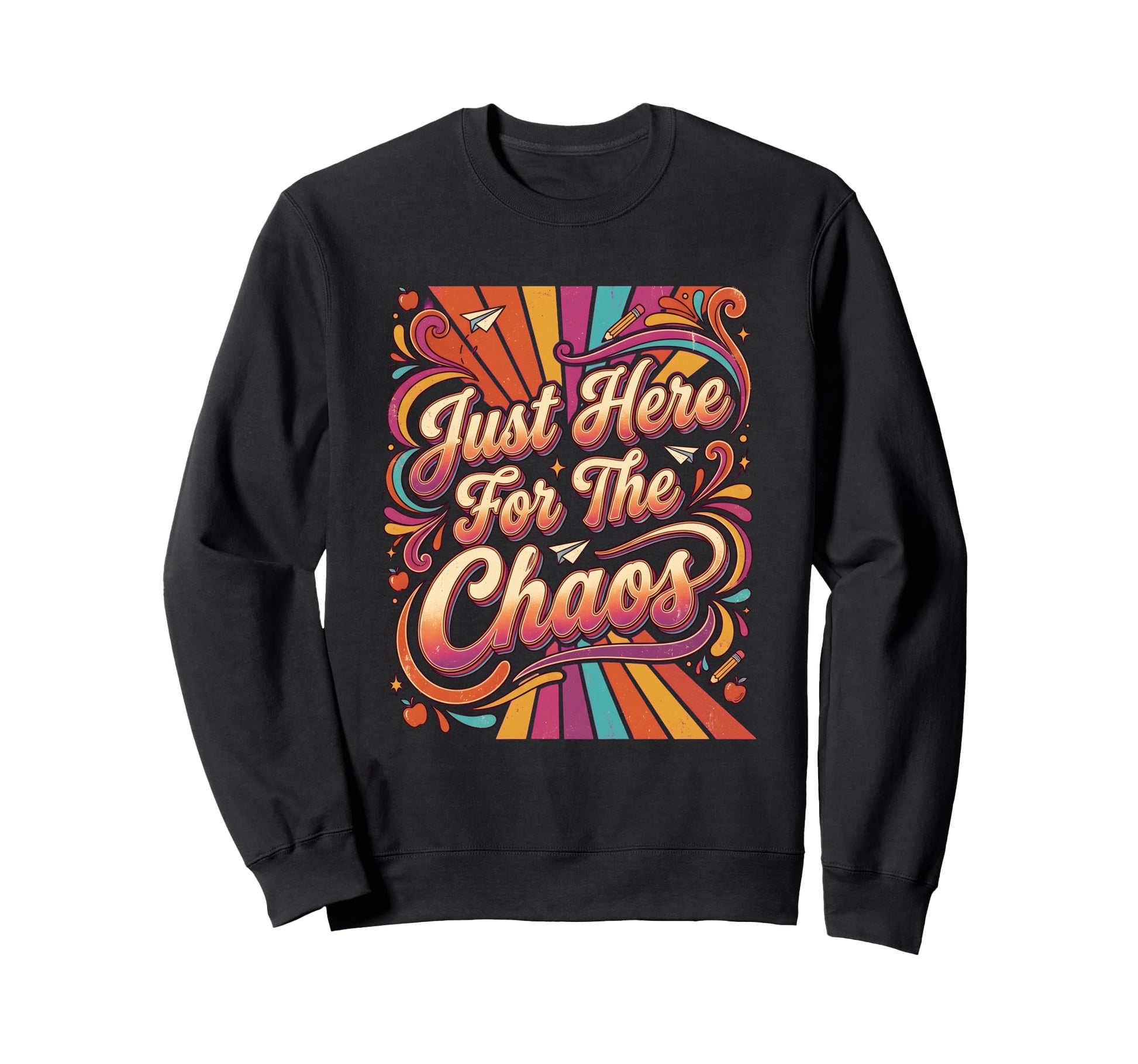 Just Here Chaos Funny Sarcastic Sweatshirt - Casual Everyday Wear Unisex - T-Shirt, Sweatshirt, Hoodie