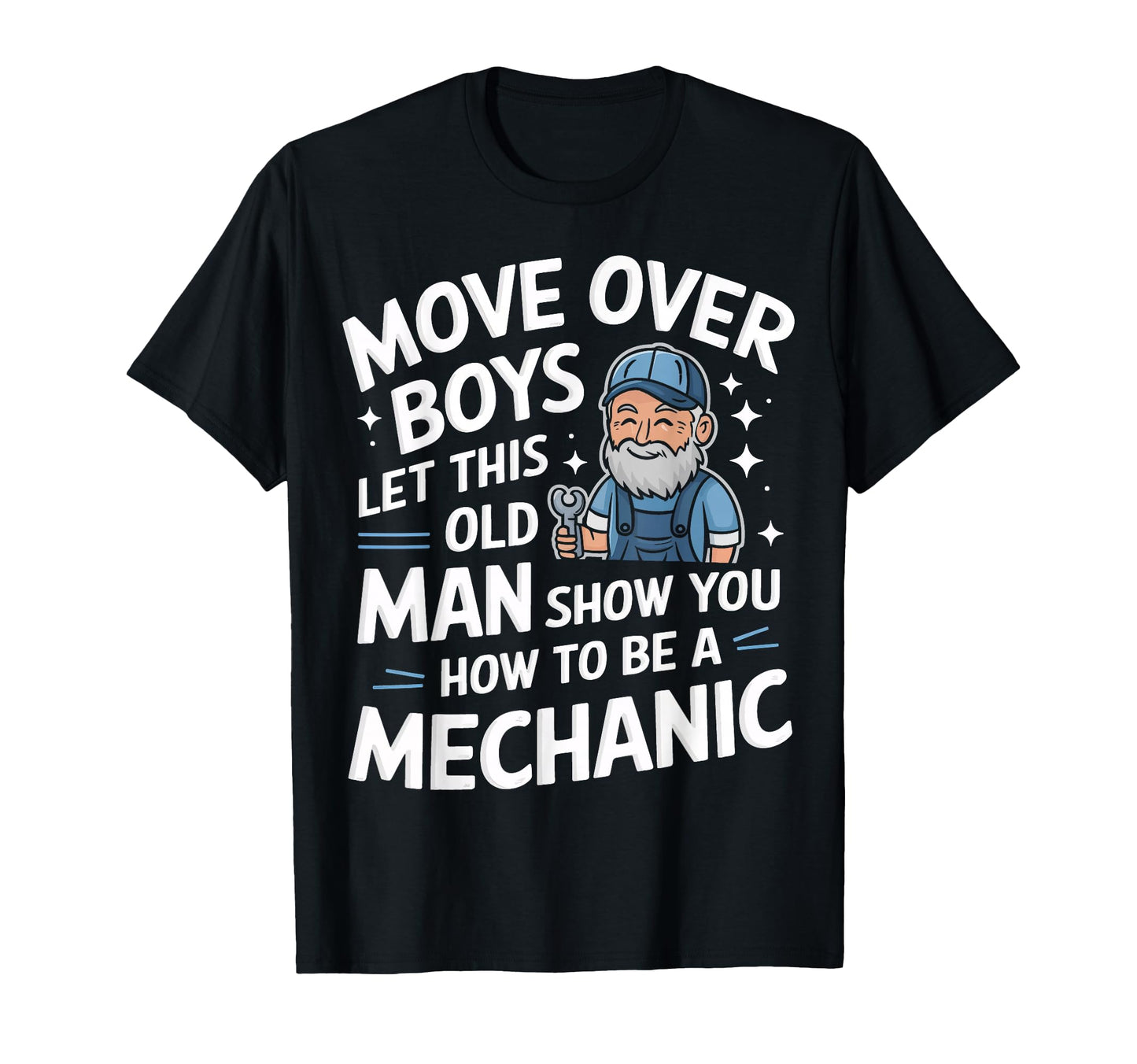 Mechanic Move Over Let This Old Show You T-Shirt - Novelty Apparel Unisex - T-Shirt, Sweatshirt, Hoodie