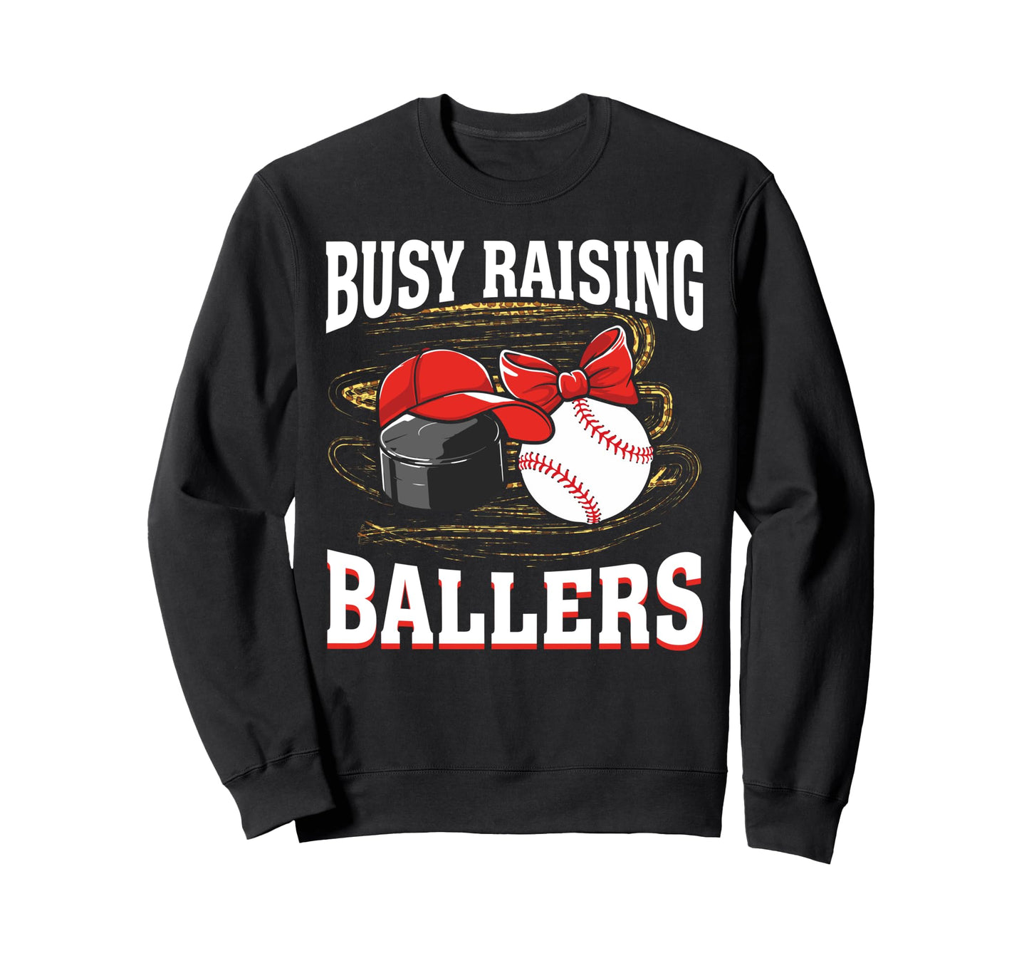Busy Raising Ballers Hockey Sweatshirt - Casual Everyday Wear Men Women - T-Shirt, Sweatshirt, Hoodie