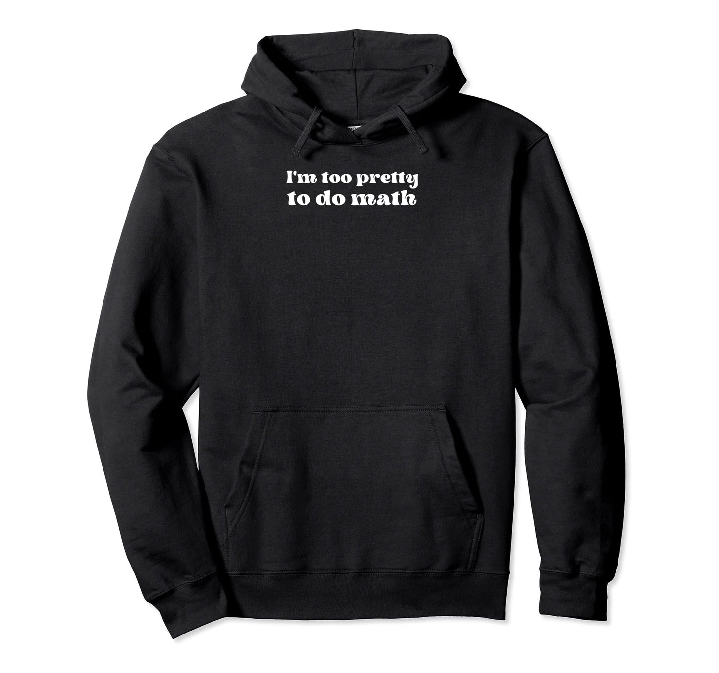 Im Too Pretty To Do Math Y2K Egirl Hoodie - Novelty Apparel Unisex - T-Shirt, Sweatshirt, Hoodie