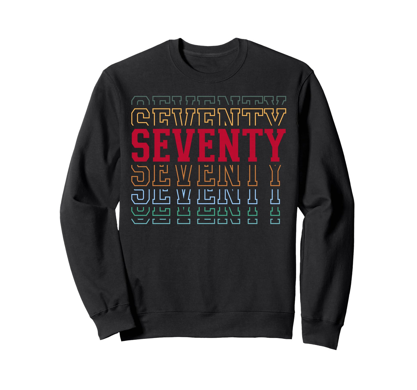 Seventy 70Th Birthday Layered Sweatshirt - Fun Novelty Design for Adults - T-Shirt, Sweatshirt, Hoodie