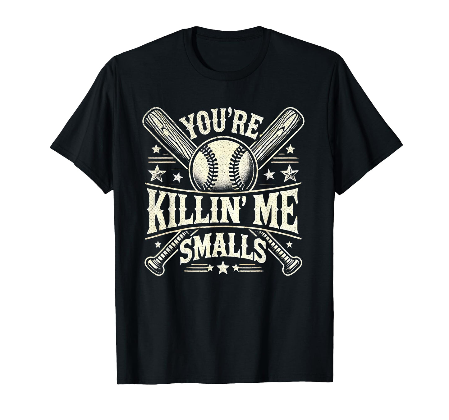 Youre Killin Me Smalls Baseball Funny T-Shirt - Novelty Apparel Unisex - T-Shirt, Sweatshirt, Hoodie