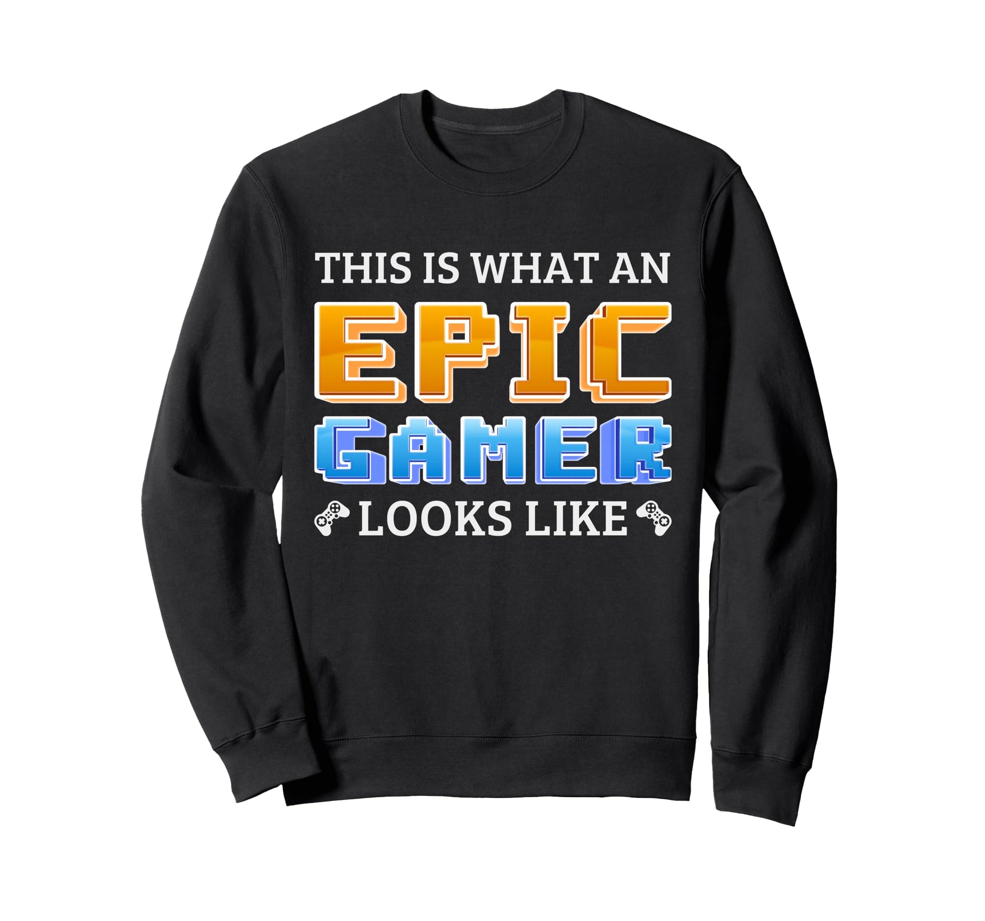 Epic Gamer Gaming Typography Sweatshirt - Unique Graphic Men Women - T-Shirt, Sweatshirt, Hoodie