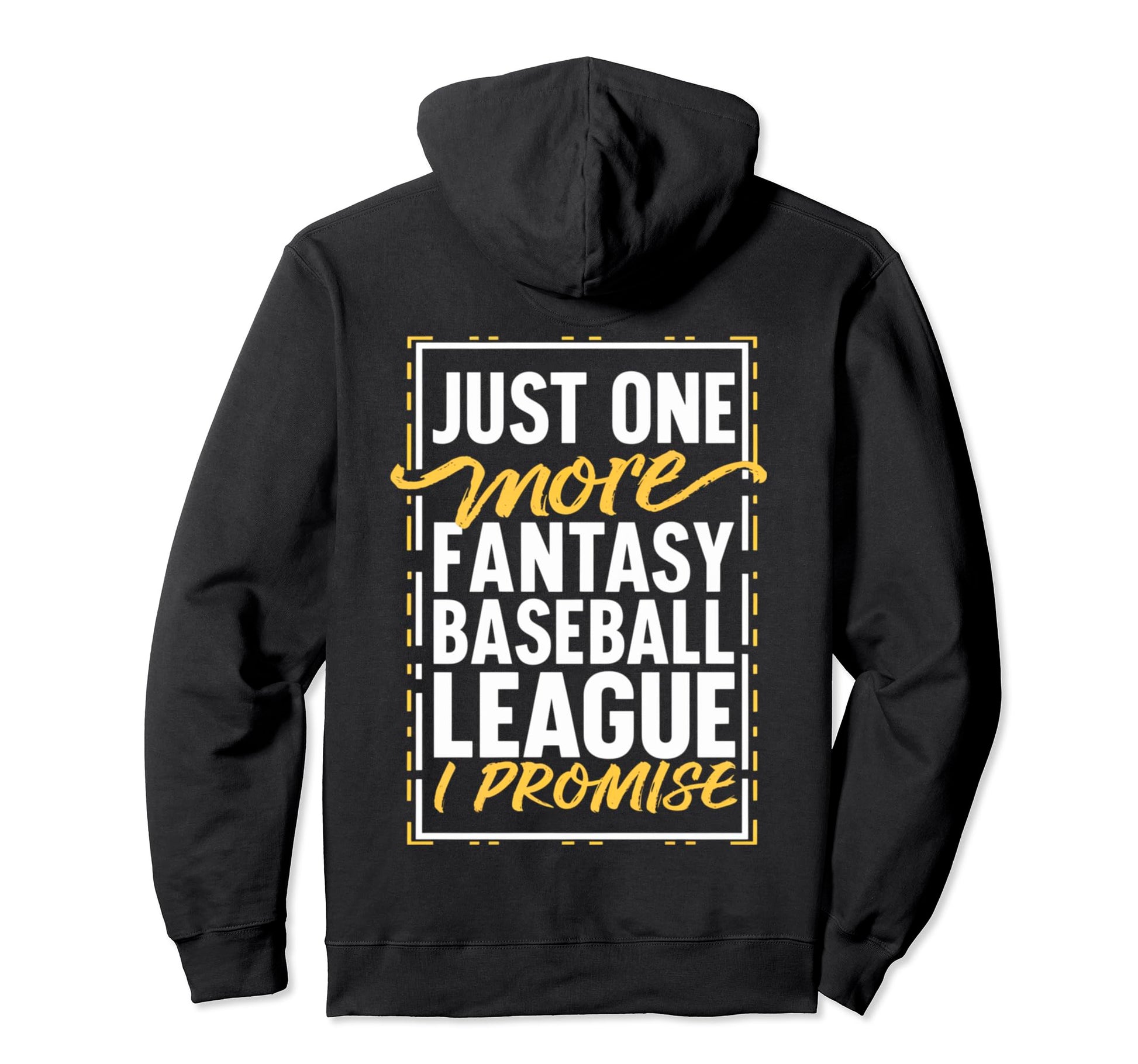 Just One More Fantasy Baseball League I Hoodie - Graphic Print for Adults - T-Shirt, Sweatshirt, Hoodie