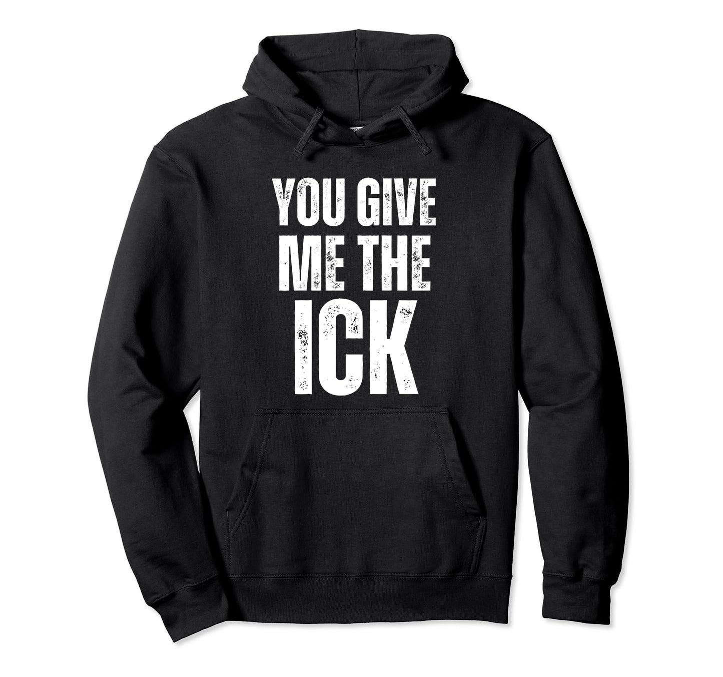 You Give Me Ick Y2K 2000S Hoodie - Casual Everyday Wear for Adults - T-Shirt, Sweatshirt, Hoodie