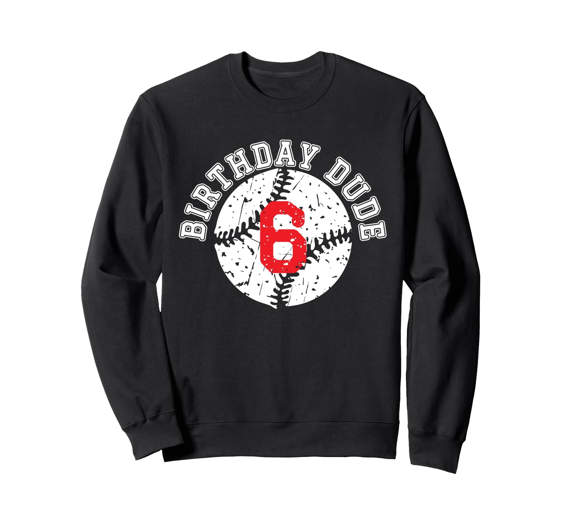 Birthday Dude Baseball Number 6 Sweatshirt - Casual Everyday Wear Men Women - T-Shirt, Sweatshirt, Hoodie