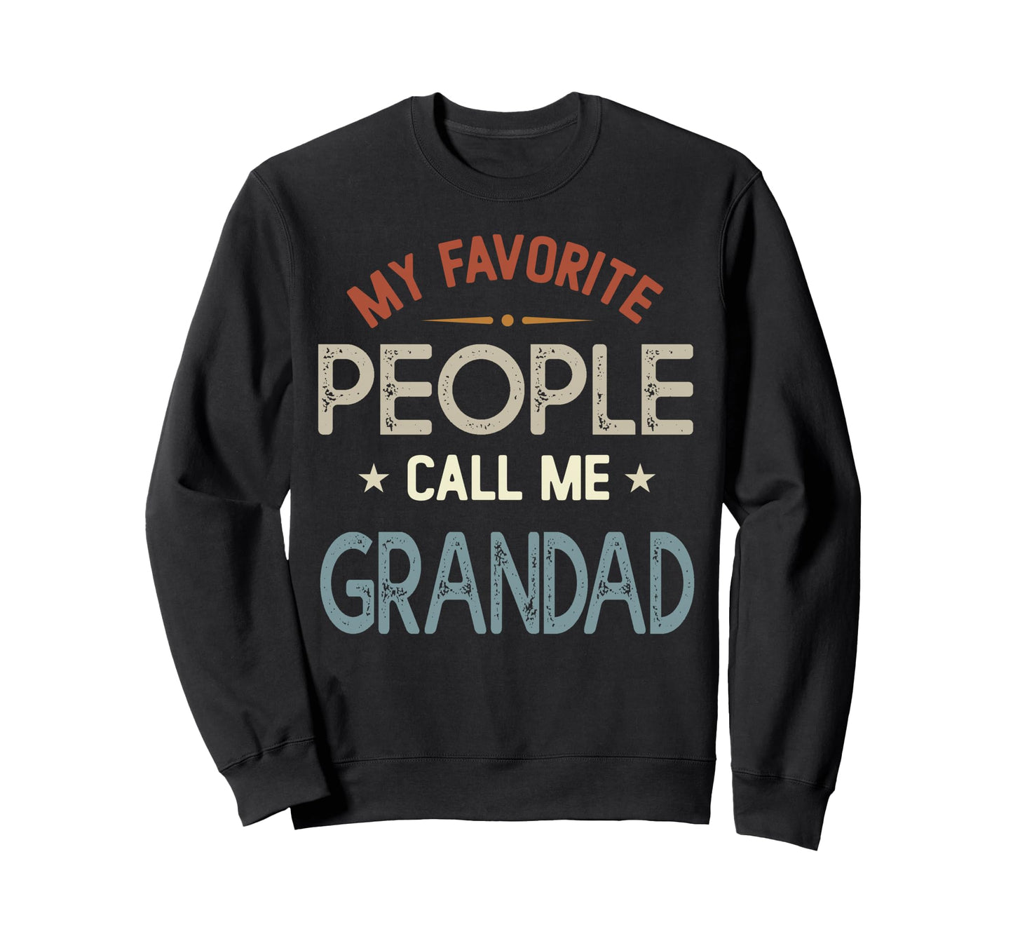 My Favorite People Call Me Grandad Sweatshirt - Fun Novelty Design Unisex - T-Shirt, Sweatshirt, Hoodie