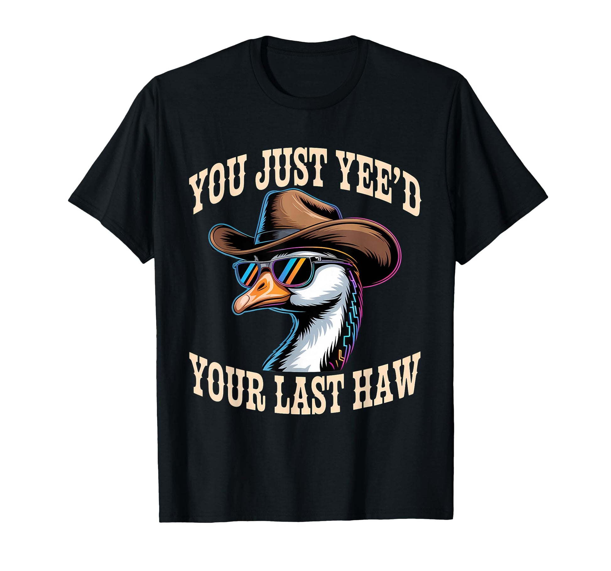 You Just Yeed Your Last Haw Funny T-Shirt - Streetwear Style for Adults - T-Shirt, Sweatshirt, Hoodie
