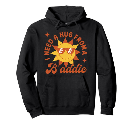 90S Sun I Need Hug From Baddie Hoodie - Casual Everyday Wear for Adults - T-Shirt, Sweatshirt, Hoodie