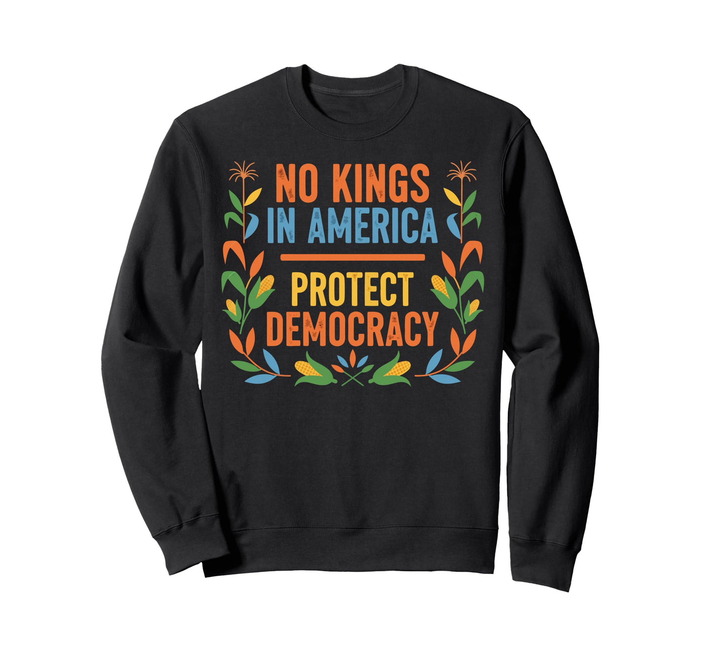 Corn Patriotic No Kings America Sweatshirt - Casual Everyday Wear Unisex - T-Shirt, Sweatshirt, Hoodie