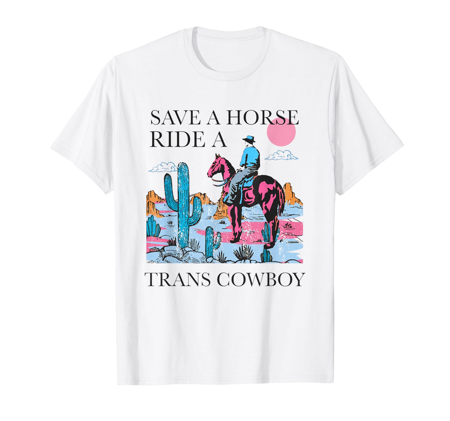 Save Horse Ride Trans Cowboy Trans T-Shirt - Novelty Apparel for Adults - T-Shirt, Sweatshirt, Hoodie