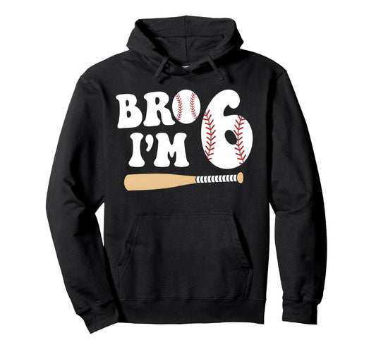 Baseball 6Th Birthday Bro Im 6 Year Old Hoodie - Aesthetic Graphic Unisex - T-Shirt, Sweatshirt, Hoodie