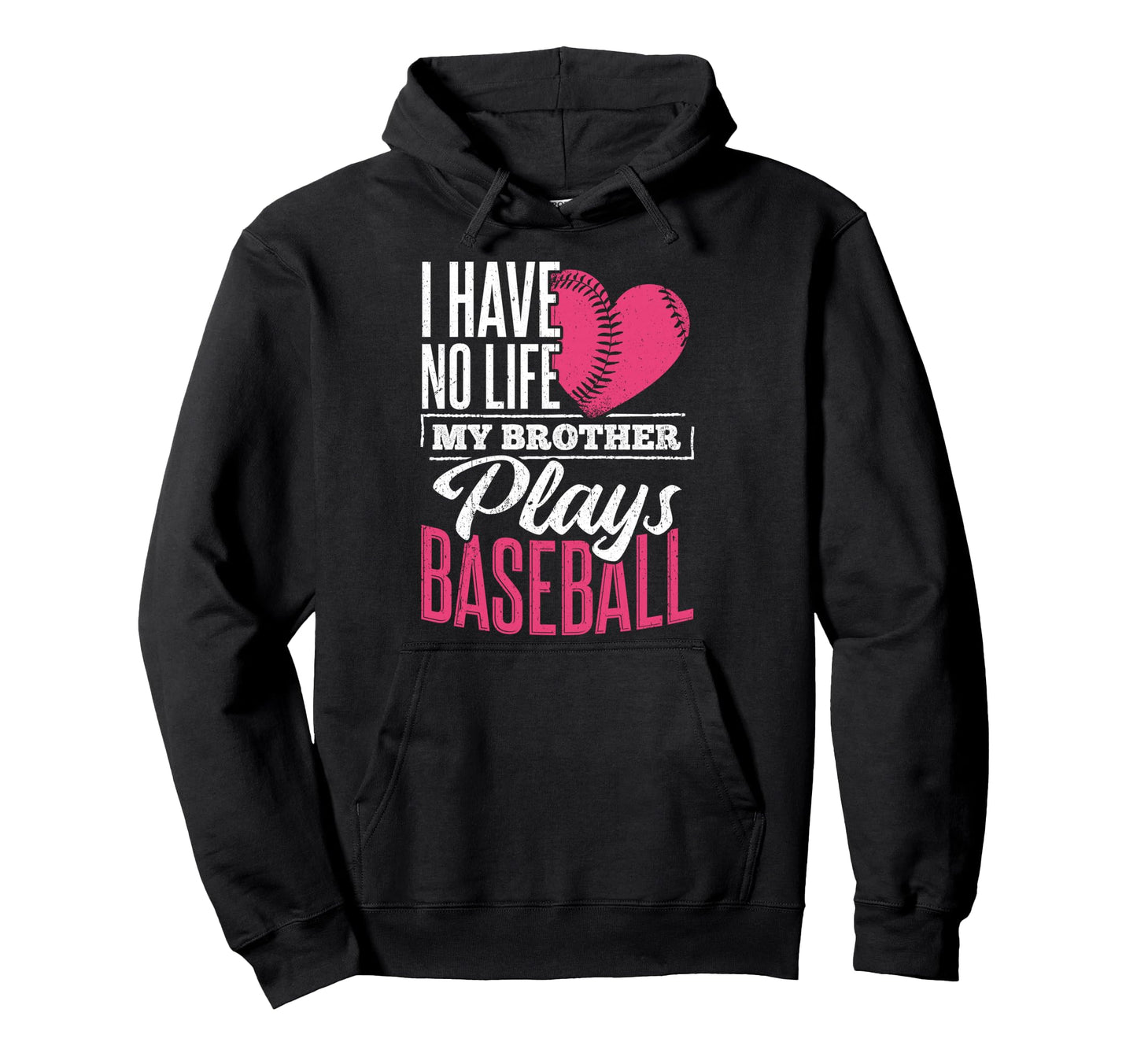I Have No Life My Brother Plays Baseball Hoodie - Custom Art Print Unisex - T-Shirt, Sweatshirt, Hoodie