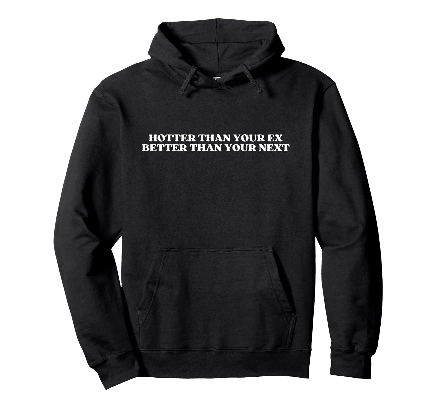 Hotter Than Your Ex Better Than Your Next Hoodie - Graphic Print Unisex - T-Shirt, Sweatshirt, Hoodie