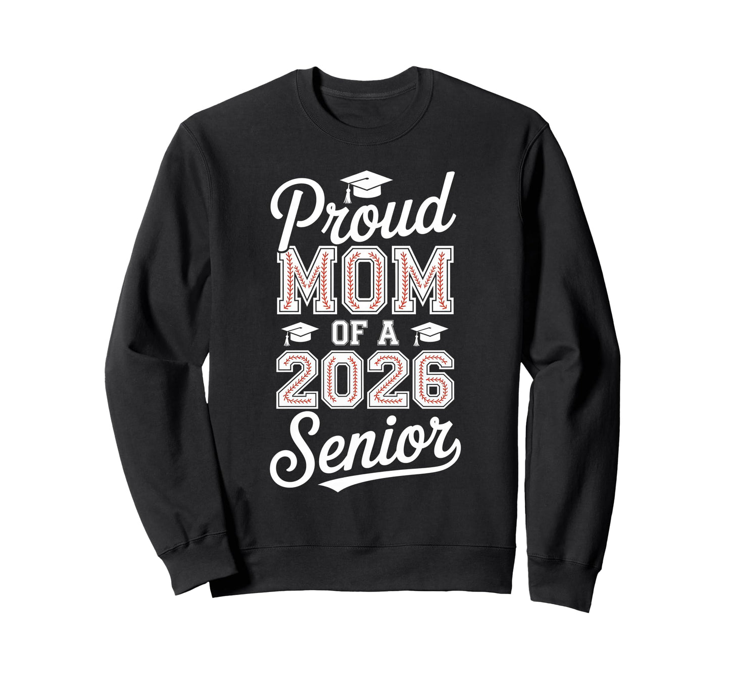 Proud Mom 2026 Senior Baseball Sweatshirt - Streetwear Style Unisex - T-Shirt, Sweatshirt, Hoodie