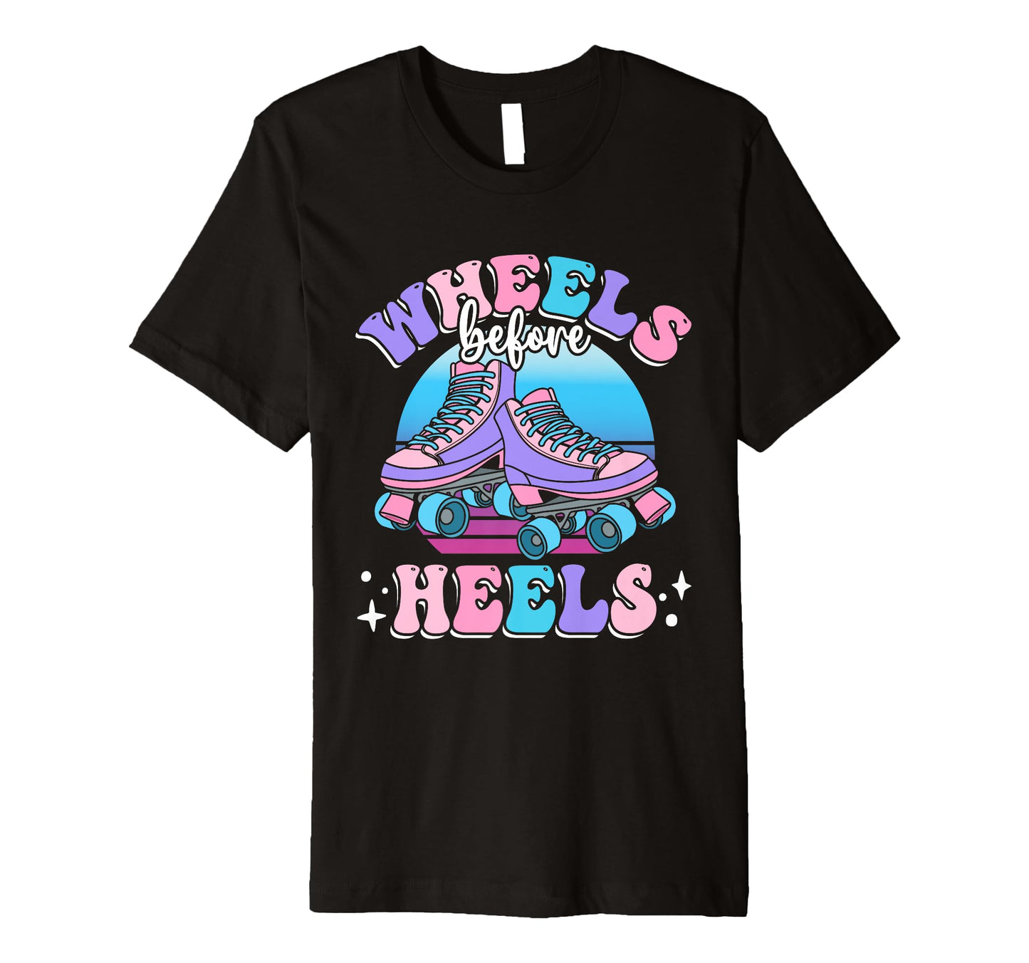 Funny Roller Skater Wheels Before Heels T-Shirt - Graphic Print for Adults - T-Shirt, Sweatshirt, Hoodie