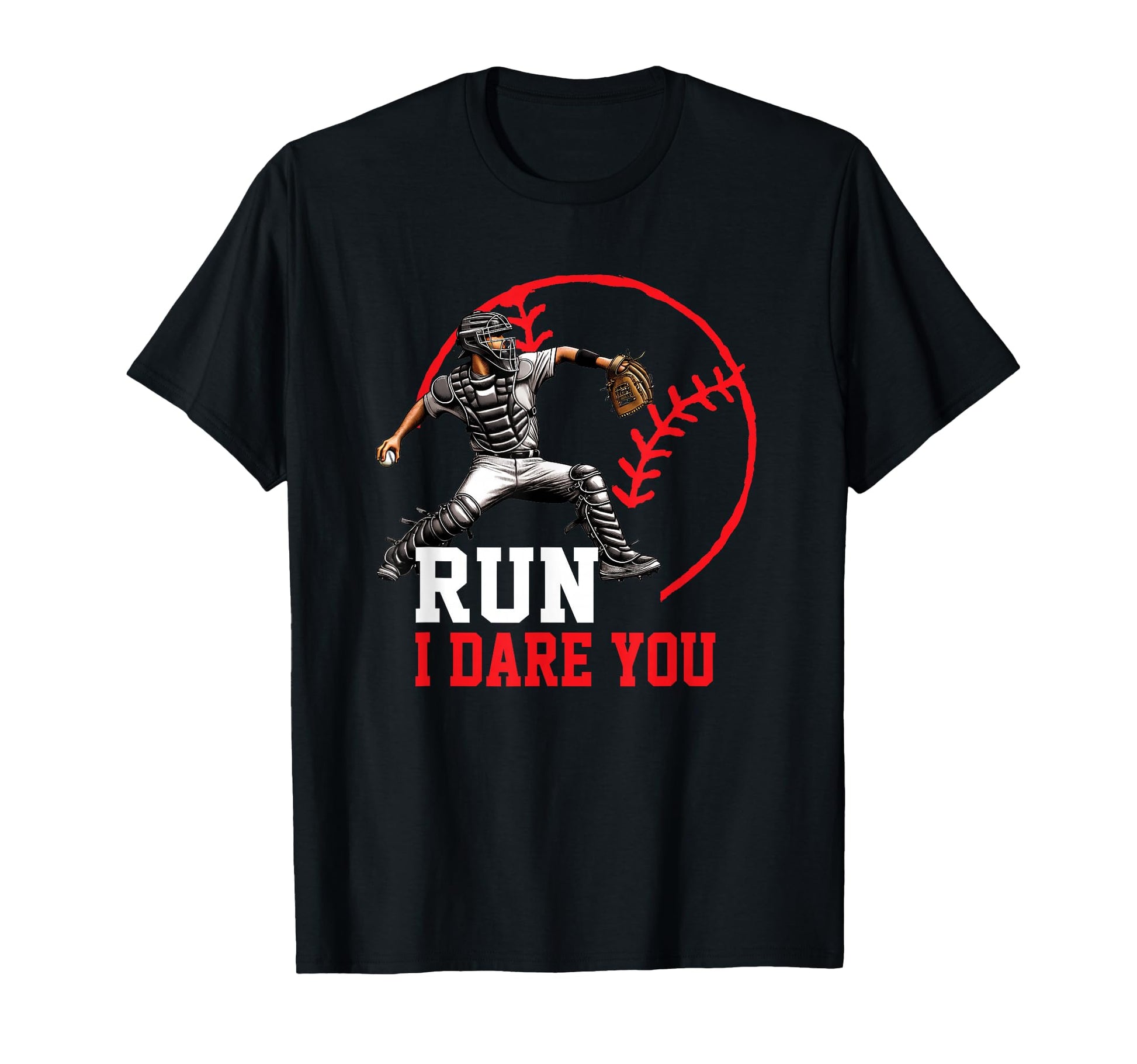 Baseball Catcher Run I Dare You T-Shirt - Casual Everyday Wear Unisex - T-Shirt, Sweatshirt, Hoodie