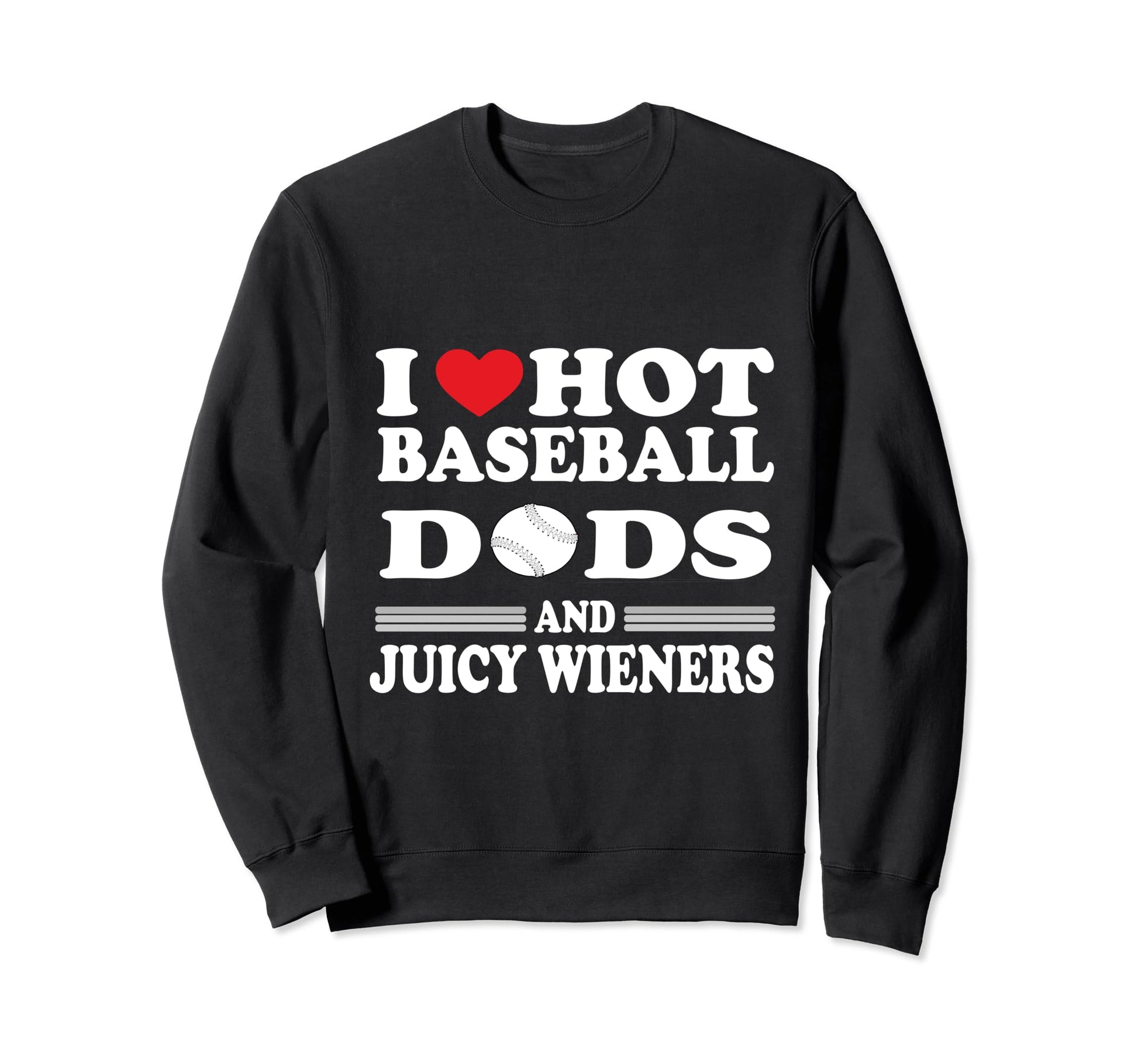 I Love Hot Baseball Dad Sweatshirt - Casual Everyday Wear for Adults - T-Shirt, Sweatshirt, Hoodie
