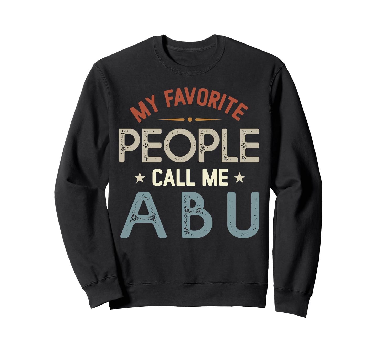 My Favorite People Call Me Abu Sweatshirt - Aesthetic Graphic Unisex - T-Shirt, Sweatshirt, Hoodie