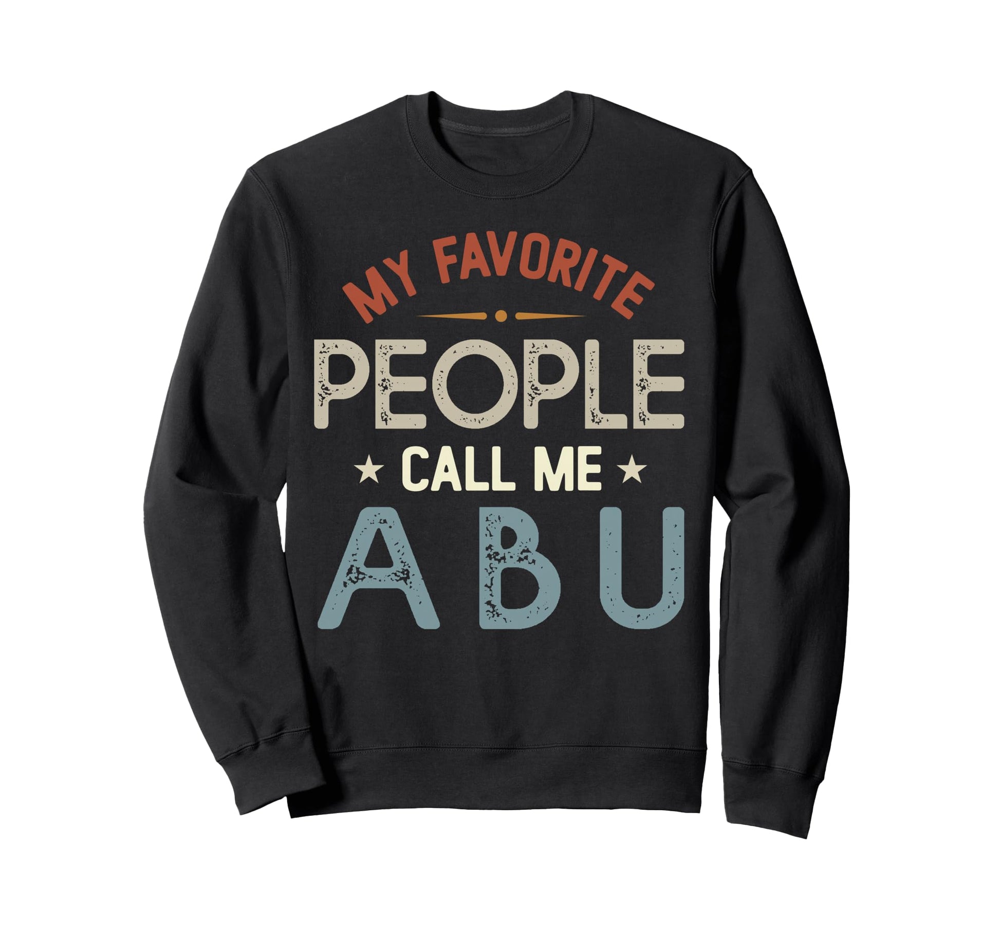 My Favorite People Call Me Abu Sweatshirt - Aesthetic Graphic Unisex - T-Shirt, Sweatshirt, Hoodie