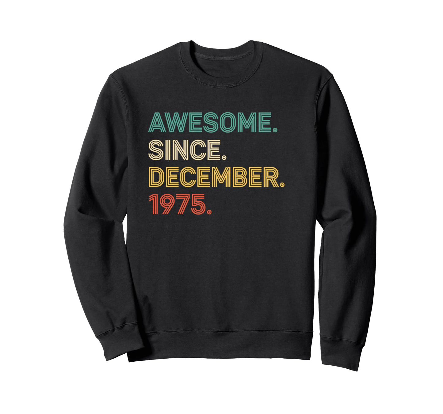 Awesome Since December 1975 Sweatshirt - Fun Novelty Design Men Women - T-Shirt, Sweatshirt, Hoodie