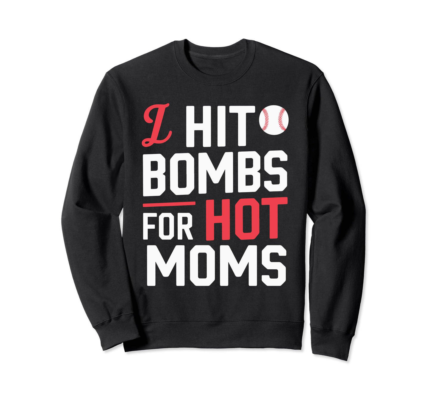 I Hit Bombs Hot Moms Baseball Sweatshirt - Aesthetic Graphic for Adults - T-Shirt, Sweatshirt, Hoodie