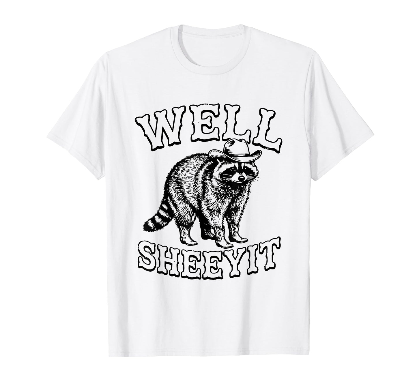 Well Sheeyit Funny Cowboy Racoon Western T-Shirt - Trendy Graphic Unisex - T-Shirt, Sweatshirt, Hoodie