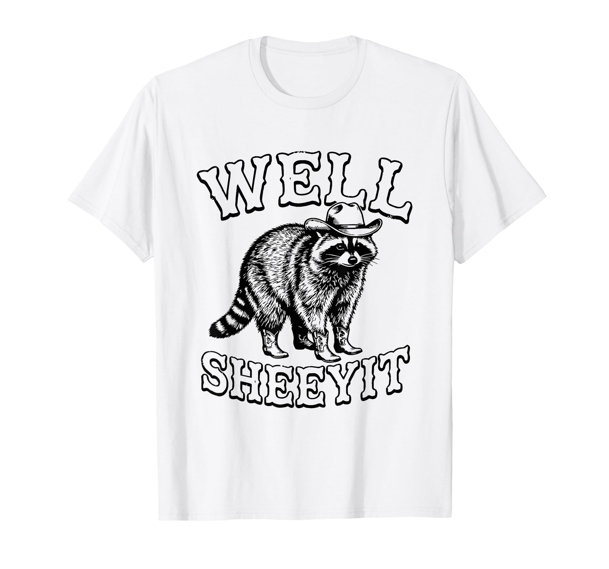 Well Sheeyit Funny Cowboy Racoon Western T-Shirt - Trendy Graphic Unisex - T-Shirt, Sweatshirt, Hoodie